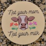 Not Your Mom Not Your Milk Sticker